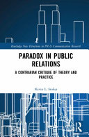 Paradox in public relations a contrarian critique of theory and practice / Kevin L. Stoker.