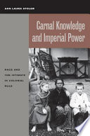 Carnal knowledge and imperial power : race and the intimate in colonial rule / Ann Laura Stoler.