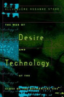 The War of desire and technology at the close of the mechanical age / Allucquère Rosanne Stone.