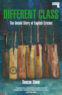 Different class : the untold story of English cricket / Duncan Stone.
