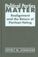 Political parties matter : realignment and the return of partisan voting / Jeffrey M. Stonecash.