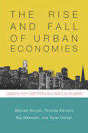 The rise and fall of urban economies : lessons from San Francisco and Los Angeles / Michael Storper, Thomas Kemeny, Naji Philip Makarem, and Taner Osman.
