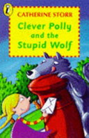 Clever Polly and the stupid wolf / Catherine Storr ; illustrated by Marjorie-Ann Watts.