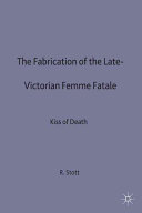 The fabrication of the late-Victorian femme fatale : the kiss of death / Rebecca Stott.