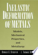 Inelastic deformation of metals : models, mechanical properties, and metallurgy / by Donald C. Stouffer and L. Thomas Dame.