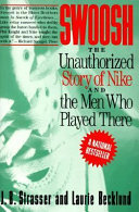 Swoosh : the unauthorized story of Nike and the men who played there / J.B. Strasser, Laurie Becklund..