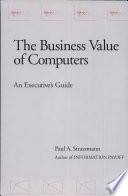 The business value of computers : an executive's guide / Paul A. Strassmann.