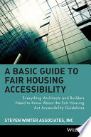 A basic guide to fair housing accessibility : everything architects and builders need to know about the Fair Housing Act accessibility guidelines / written by Peter A. Stratton ; edited by Michael J. Crosbie.