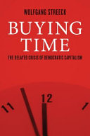 Buying time : the delayed crisis of democratic capitalism / Wolfgang Streeck ; translated by Patrick Camiller.