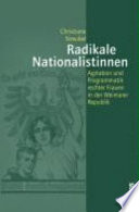 Radikale Nationalistinnen : Agitation und Programmatik rechter Frauen in der Weimarer Republik / Christiane Streubel.