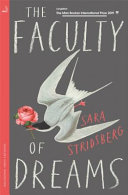 The faculty of dreams : amendment to the theory of sexuality : or Valerie / Sara Stridsberg ; translated from the Swedish by Deborah Bragan-Turner.