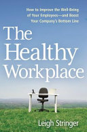 The healthy workplace : how to improve the well-being of your employees--and boost your company's bottom line / Leigh Stringer, LEED AP.