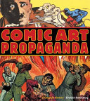 Comic art propaganda : a graphic history / Fredrik Stromberg ; [foreword by Peter Kuper].