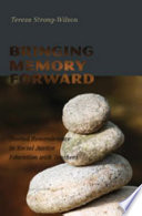 Bringing memory forward : storied remembrance in social justice education with teachers / Teresa Strong-Wilson.