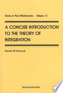 A concise introduction to the theory of integration / Daniel W. Stroock.