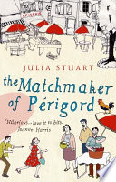 The matchmaker of Périgord / Julia Stuart.