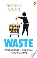 Waste : uncovering the global waste scandal / Tristram Stuart.