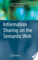 Information sharing on the semantic web / Heiner Stuckenschmidt, Frank van Harmelen.