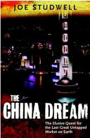 The China dream : the elusive quest for the greatest untapped market on Earth / Joe Studwell.