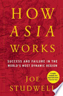 How Asia works success and failure in the world's most dynamic region / Joe Studwell.
