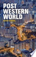Post-western world how emerging powers are remaking global order / Oliver Stuenkel.