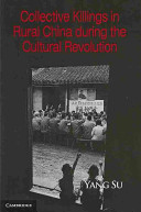 Collective killings in rural China during the cultural revolution / Yang Su.