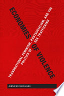 Economies of violence : transnational feminism, postsocialism, and the politics of sex trafficking / Jennifer Suchland.