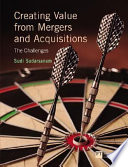 Creating value from mergers and acquisitions : the challenges : an integrated and international perspective.