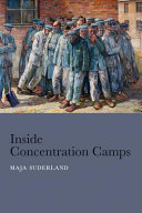 Inside concentration camps : social life at the extremes / Maja Suderland ; translated by Jessica Spengler.