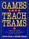 Games that teach teams : 21 activities to super-charge your group! / Steve Sugar & George Takacs.