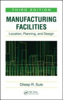 Manufacturing facilities : location, planning, and design / Dileep R. Sule.