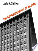 The autobiography of an idea ; with a foreword by Claude Bragdonwith a new introduction by Ralph Marlowe Line, and 35 illustrations, selected and photographed by Ralph Marlowe Line for this edition.