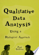 Qualitative data analysis using a dialogical approach / Paul Sullivan.