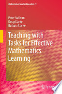 Teaching with tasks for effective mathematics learning / Peter Sullivan, Doug Clarke, Barbara Clarke.