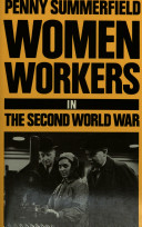 Women workers in the Second World War : production and patriarchy in conflict / Penny Summerfield.
