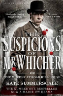 The suspicions of Mr. Whicher, or, The murder at Road Hill House / Kate Summerscale.