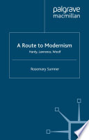 A route to modernism Hardy, Lawrence, Woolf / Rosemary Sumner.