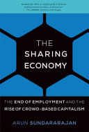 The sharing economy the end of employment and the rise of crowd-based capitalism / Arun Sundararajan.