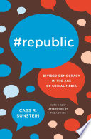 #Republic divided democracy in the age of social media / Cass R. Sunstein.