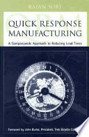 Quick response manufacturing : a companywide approach to reducing lead times / Rajan Suri.