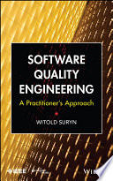 Software quality engineering a practioner's approach / Witold Suryn.