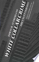 White collar crime : the uncut version / Edwin H. Sutherland ; with an introduction by Gilbert Geis and Colin Goff.