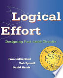 Logical effort : designing fast CMOS circuits / Ivan Sutherland, Bob Sproull, David Harris.