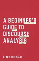 A beginner's guide to discourse analysis / Sean Sutherland.