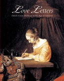 Love letters : Dutch genre painting in the age of Vermeer.