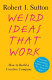 Weird ideas that work : how to build a creative company / Robert I. Sutton.