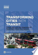 Transforming cities with transit : transit and land-use integration for sustainable urban development / Hiroaki Suzuki, Robert Cervero, Kanako Iuchi.