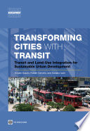 Transforming cities with transit transit and land-use integration for sustainable urban development / Hiroaki Suzuki, Robert Cervero, Kanako Iuchi.