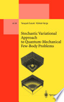 Stochastic variational approach to quantum-mechanical few-body problems / Yasuyuki Suzuki, Kalman Varga.