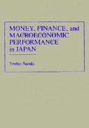 Money, finance and macroeconomic performance in Japan / Yoshio Suzuki ; translated by Robert Alan Feldman.